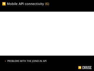 Mobile API connectivity (6)




‣ PROBLEMS WITH THE JOIND.IN API
 
