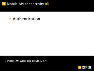 Mobile API connectivity (6)



      Authentication




‣ PROBLEMS WITH THE JOIND.IN API
 