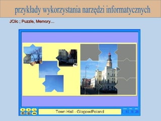 przykłady wykorzystania narzędzi informatycznych JClic ; Puzzle, Memory… 