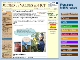Front page MENU -sekcje General infornation Partners Traffic Enviroment Cultural heritage  Emotional education Values Health Meetings Tools of ICT Press room 