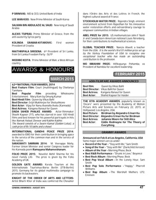 GENERAL AWARENESS – AUGUST 2015 47
P SRINIVAS: MD & CEO, United Bank of India
LEE WAN KOO: New Prime Minister of South Korea
SALMAN BIN ABDULAZIZ AL SAUD: New king of Saudi
Arabia
ALEXIS TSIPRAS: Prime Minister of Greece, from the
anti-austerity Syriza party
KOLINDA GRABAR-KITAROVIC: First women
President of Croatia
MAITHRIPALA SIRISENA: 6th President of Sri Lanka,
from Sri Lanka Freedom Party - SLFP
MODIBO KEITA: Prime Minister of Mali, a West African
country.
AWARDS & HONOURS
MARCH 2015
62nd NATIONAL FILM AWARDS, 2014
Best Feature Film: Court (multilingual) by Chaitanya
Tamhane
Best Popular Film providing Wholesome
Entertainment: Mary Kom by Omung Kumar
Best Hindi Film: Queen by Vikas Bahl
Best Director: Srijit Mukherjee for Shotushkone
Best Actor: Vijay for Nanu Avanalla Avalu (Kannada)
Best Actress: Kangana Ranaut for Queen
DADA SAHEB PHALKE AWARD: Actor-filmmaker
Shashi Kapoor (77), who has starred in over 100 Hindi
films and best known for his powerful portrayals in hits
like Namak Halaal, Deewar and Kabhie Kabhie.
The Award consists of a Swarn Kamal (Golden Lotus), a
cash prize of Rs 10 lakhs and a shawl.
INTERNATIONAL GANDHI PEACE PRIZE 2014:
awarded to ISRO for their contribution in bringing space
to the service of the common man and in the service of
the nation.
SARASWATI SAMMAN 2014: M. Veerappa Moily,
Former Union Minister and senior Congress leader for
his Kannada poem Ramayana Mahanveshanam.
FOLIO PRIZE 2015: Novelist Akhil Sharma for his
novel Family Life. The prize is given by the Folio
Academy of UK.
GOLDEN GATE AWARD: Kerala Tourism at the
Internationale Tourismus-Borse Berlin (ITB-Berlin)
2015, Germany for its global multimedia campaign to
promote its backwaters.
KNIGHT OF THE ORDER OF ARTS AND LETTERS:
Artist Bharti Kher of India was conferred the Chevalier
dans l’Ordre des Arts et des Lettres in French, the
highest cultural award of France.
STOCKHOLM WATER PRIZE: Rajendra Singh, eminent
environment activist from Rajasthan for his innovative
water restoration efforts and extraordinary courage to
empower communities in Indian villages.
ABEL PRIZE for 2015: US mathematician John F Nash
Jr and Canada-born American national Louis Nirenberg,
for their contributions to mathematical sciences.
GLOBAL TEACHER PRIZE: Nancie Atwell, a teacher
from the USA. It is the world’s first $1 million prize set up
by the Varkey Foundation of USA to recognise one
exceptional teacher who has made an outstanding
contribution to the profession.
MO IBRAHIM PRIZE: Hifikepunye Pohamba, ex
President of Namibia for excellent leadership.
FEBRUARY 2015
60th FILMFARE AWARDS ANNOUNCED
Best film: Queen by Vikas Bahl
Best Director: Vikas Bahl for Queen
Best Actress: Kangana Ranaut for Queen
Best Actor: Shahid Kapoor for Haider
THE 87th ACADEMY AWARDS, popularly known as
‘Oscars” were presented by the Academy of Motion
Picture Arts and Sciences on February 22, 2015, at
Hollywood, Los Angeles, USA.
Best Picture: Birdman by Alejandro G Inarritu
Best Director: Alejandro G Inarritu for Birdman
Best Actress: Julianne Moore for Still Alice
Best Actor: Eddie Redmayne for The Theory of
Everything
GRAMMY AWARDS
Announced on Feb 8 at Los Angeles, California, USA
Some major winners are as under:
 Record of the Year - "Stay with Me," Sam Smith
 Song of the Year - "Stay with Me" (Darkchild Version)
 Album of the Year - Morning Phase, Beck
 Best R&B Performance - "Drunk in Love," Beyoncé
 Best Rock Album - Morning Phase, Beck
 Best Pop Vocal Album - In the Lonely Hour, Sam
Smith
 Best Pop Solo Performance - "Happy," Pharrell
Williams
 Best Rap Album - The Marshall Mathers LP2,
Eminem
 