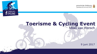 Toerisme & Cycling Event
9 juni 2017
Milan van Wersch
 