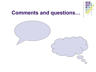 Comments and questions…
 