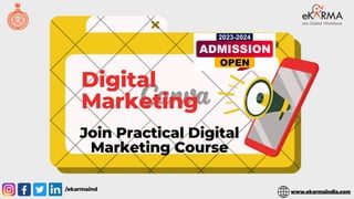 Digital
Marketing
Join Practical Digital
Marketing Course
/ekarmaind www.ekarmaindia.com
 