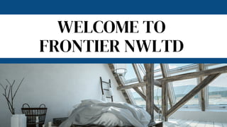 WELCOME TO
FRONTIER NWLTD
 