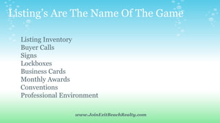 Listing’s Are The Name Of The Game
Listing Inventory
Buyer Calls
Signs
Lockboxes
Business Cards
Monthly Awards
Conventions...