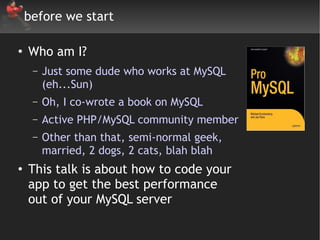 before we start

●
    Who am I?
     –   Just some dude who works at MySQL
         (eh...Sun)
     –   Oh, I co-wrote a ...