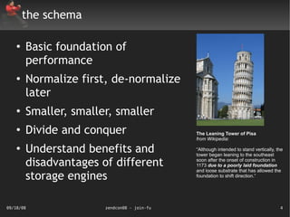 the schema

    ●
        Basic foundation of
        performance
    ●   Normalize first, de-normalize
        later
    ...