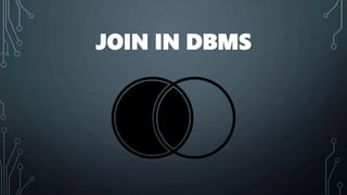 JOIN IN DBMS
 