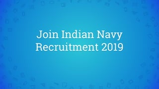 Join Indian Navy
Recruitment 2019
 