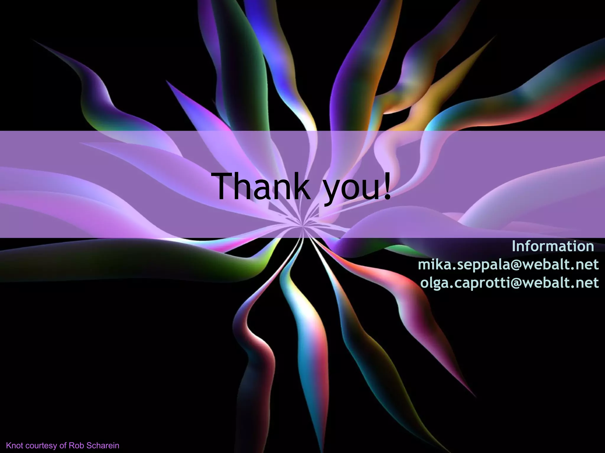 Thank you! Information  [email_address] [email_address] Knot courtesy of Rob Scharein 