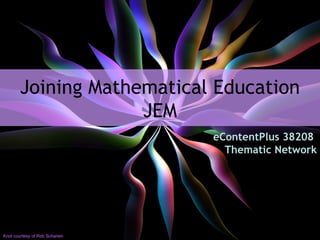 Joining Mathematical Education JEM eContentPlus 38208  Thematic Network Knot courtesy of Rob Scharein 