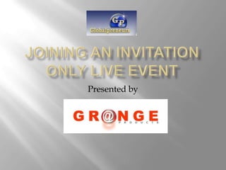 Joining an invitation only live event Presented by  