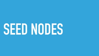 SEED NODES
 