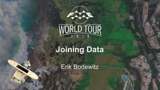 Joining Data
Erik Bodewitz
 