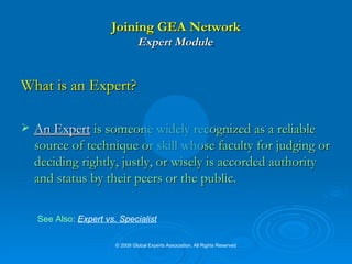 According to Wikipedia, The Free Encyclopedia: EXPERT:   ‘ A person with a high degree of skill in or knowledge of a certain subject.’ 