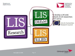 www.napier.ac.uk/iidi Page 16
To develop a UK-wide
network of LIS researchers
(2011-2012)
 