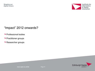 www.napier.ac.uk/iidi
“Impact” 2012 onwards?
Professional bodies
Practitioner groups
Researcher groups
Page 41
 