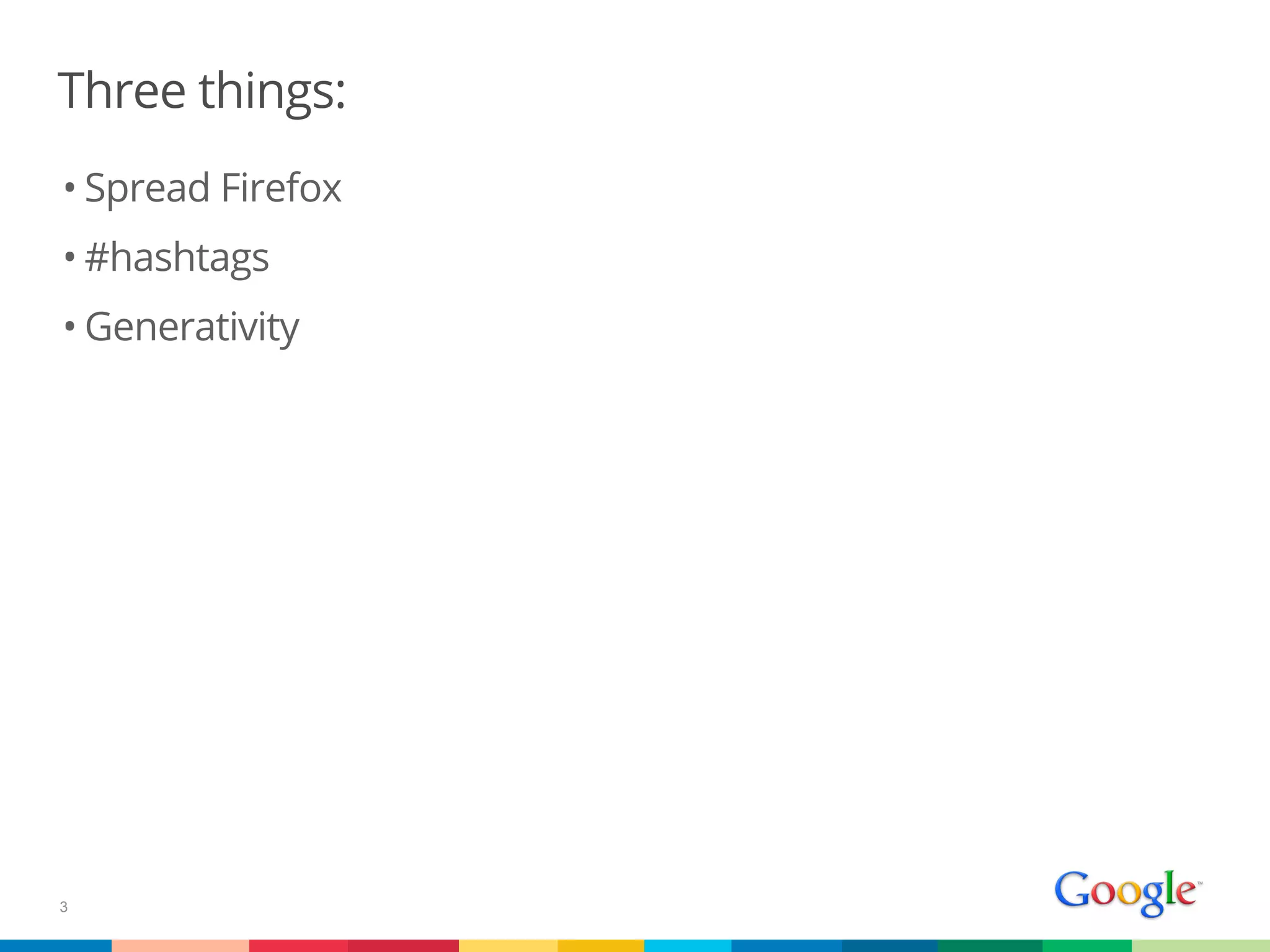 Three things:
• Spread Firefox
• #hashtags
• Generativity




3
 
