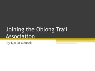 Joining the Oblong Trail
Association
By Lisa M Nousek
 