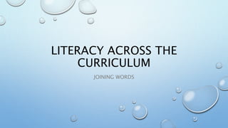 LITERACY ACROSS THE
CURRICULUM
JOINING WORDS
 