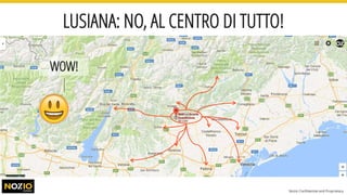 LUSIANA: NO, AL CENTRO DI TUTTO!
WOW!
Nozio Confidential and Proprietary
 