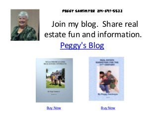 Peggy Santmyer 214-697-5533

Join my blog. Share real
estate fun and information.
Peggy's Blog

Buy Now

Buy Now

 