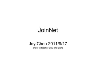 JoinNet Joy Chou 2011/9/17 (refer to teacher Chiu and Lien) 