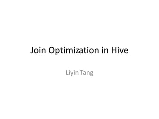 Join Optimization in Hive Liyin Tang 