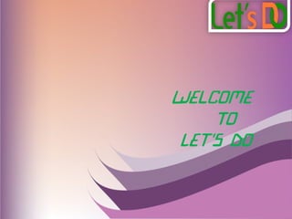 Welcome
To
Let's Do
 