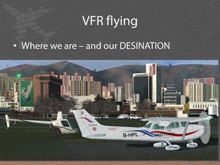 VFR flyingWhere we are – and our DESINATION