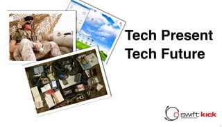 Tech Present
Tech Future



               1