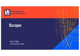 Scope
Nick Cliffe
Innovation Lead
 