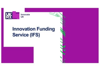 Innovation Funding
Service (IFS)
 