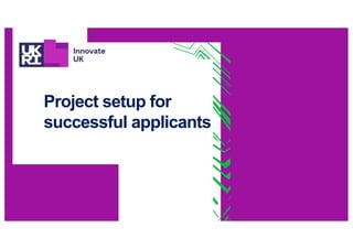 Project setup for
successful applicants
 