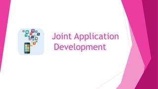 Joint Application
Development
 