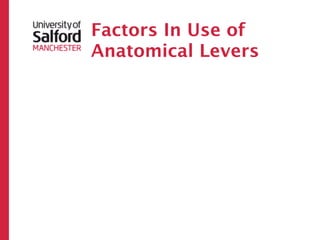 Factors In Use of
Anatomical Levers
 