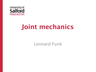 Joint mechanics

   Lennard Funk
 