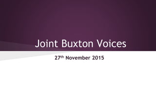 Joint Buxton Voices
27th November 2015
 