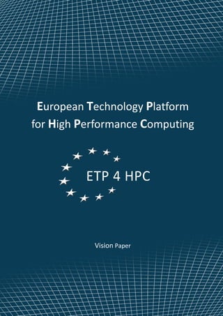 European Technology Platform
for High Performance Computing



          ETP 4 HPC



           Vision Paper
 