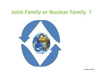 Joint Family or Nuclear Family  ? Copyright Lalit Solanki  