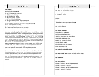 SERVICE                                                                                   SERVICE
Dates to Note:
                                                                                      Our Hymn: MV 79, Spirit Open My Heart
Annual Reports are due ASAP.
Feb 15, 2:30 Singing OPH Duffie Unit
                                                                                      A Message for Today
Feb 19, Communion Sunday
Feb 16, Thursday, 7pm, Session
Feb 19, Annual Reports available
                                                                                      Anthem:
Feb 23, Thurs. Bible Study, 1:30 pm
Feb 26, Annual Meeting Sunday, finger food pot luck
Feb 27, 2nd meeting on Statement of faith Remit, 7pm                                  *Our Words of Faith, page 918 VU [standing]
Feb 29, Wed, 6pm, Membership and Pastoral Care Team Meeting
Mar 18, Restorative Justice Sunday
Apr 1, Palm Sunday                                                                    Our Offering Collected
Apr 6, Good Friday, Joint Service, 10 am, Pine Grove

                                                                                      Our Offering Presented
Restorative Justice Sunday, Mar 18. We will be hosting a special Sunday on this       Joyful Joyful Lord we give you
theme that is offering hope for new approaches to restoring people to proper rela-
tionships in society when thing go awry. Christina Farnsworth will be our guest       Gifts that You may use this day
speaker and workshop leader as we engage this topic with the intent of creating       Take them, Bless them, may Your Kingdom
awareness and appreciation for how the restorative justice approach can represent
                                                                                      Spread to all the world we pray.
a more faithful response to crime and punishment. The workshop will begin at
about 12 noon. Please invite neighbours and friends to both or just the workshop.     Here we are, our time our talents
Of course they are welcome to join us for lunch.
                                                                                      We now dedicate as well.
Reverse Offering papers are in the offering plates. These are items the food bank
especially needs. If you wish you can select one and bring that item next week.       May we show Christ’s love within us
Please sign up to help lead in worship by lighting the candle, reading scripture or   By our lives of faith to tell.
some of the other roles. Signup sheets are in the Narthex [entrance].
                                                                                      Our Prayers of Thanks and Concern
Snow Day Cancellation Plan. From time to time it is predictable the weather will
dictate there is wisdom in cancelling our church services machine. If Oromocto is
cancelled we will decide by 8 a.m. We will also try to put it on the website, send    Our Hymn to Leave With: VU 166, Joy Comes with the Dawn
out an email and ask the radio stations to broadcast our cancellation. You can also
check the office number 357-3423 and a message should be there if service is can-
celled. Should the power be off due to a winter storm you can safely assume can-      Our Benediction:
cellation.

                                                                                      Our Choral Blessing
                                                                                      Go make a difference, We can make a difference
                                                                                      Go make a difference in the World
                                                                                      Go make a difference, We can make a difference
                                                                                      Go make a difference in the World
 