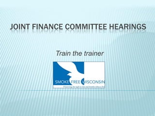 JOINT FINANCE COMMITTEE HEARINGS


          Train the trainer
 