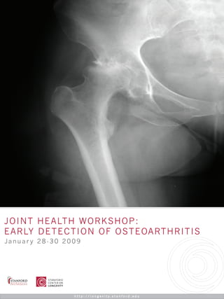 JOINT HEALTH WORKSHOP:
EARLY DETECTION OF OSTEOARTHRITIS
Januar y 28-30 2009
 