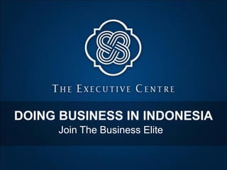 DOING BUSINESS IN INDONESIA
      Join The Business Elite
 