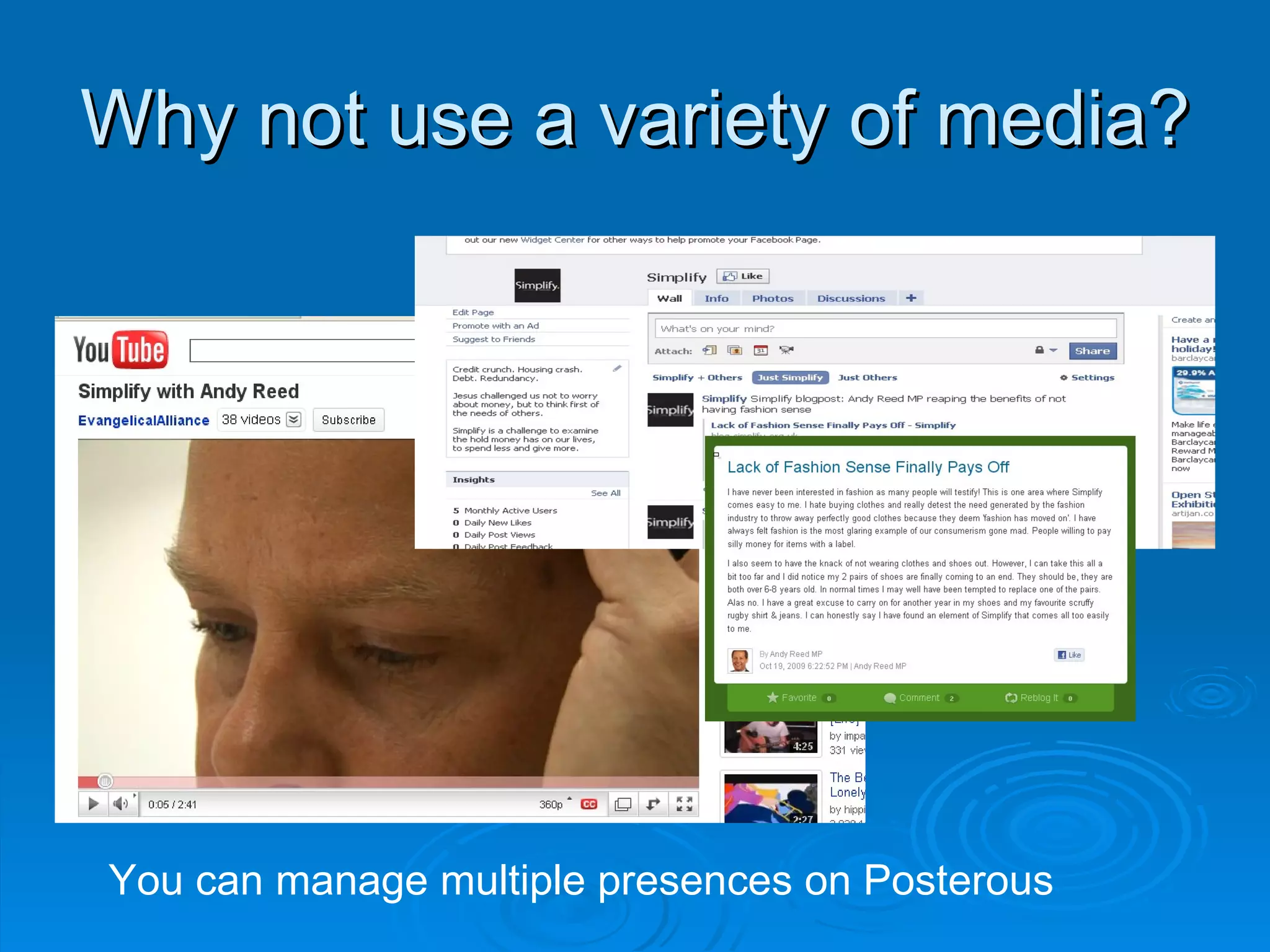 Why not use a variety of media? You can manage multiple presences on Posterous 