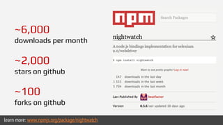 ~9,000 
downloads per month 
~2,200 
stars on github 
~150 
forks on github 
~83% 
code coverage 
learn more: www.npmjs.or...