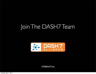 Join The DASH7 Team




                               info@dash7.org


Tuesday, May 17, 2011
 
