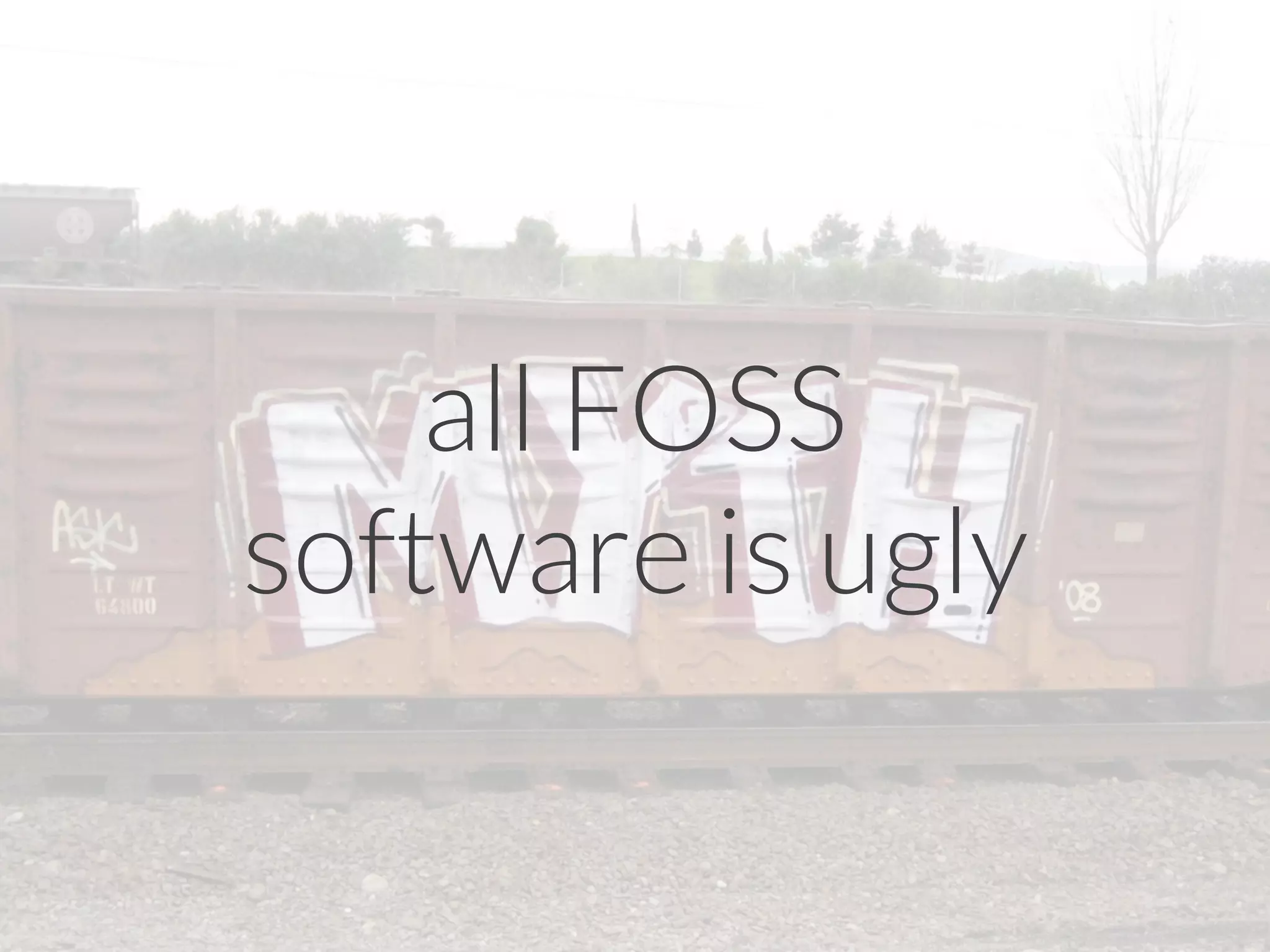 all FOSS
software is ugly
 