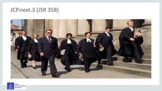 Now the lawyers are involved!
JCP.next.3 (JSR 358)
 